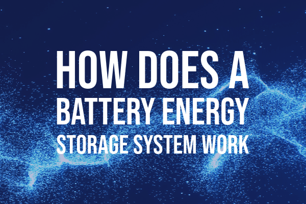 How Does a Battery Energy Storage System Work?