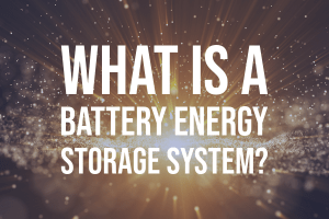 What is a Battery Energy Storage Sytem