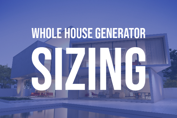 Whole House Generator Sizing and How to Calculate Your Power Needs - Online Generator Sizing Calculator