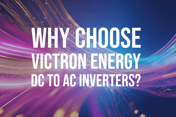 Image of Why Choose Victron Energy DC to AC Inverters?